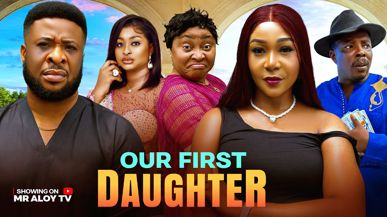 OUR FIRST DAUGHTER - mr aloy ,Latest movie 2026, new Nigerian movies 2026 , african movies ,Newmovie