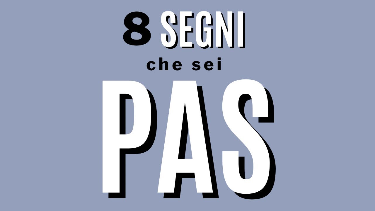 8 segni che sei PAS