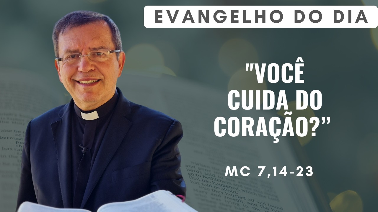 EVANGELHO DO DIA 11/02 (4ª feira):  VOCÊ CUIDA DO CORAÇÃO? Mc 7,14-23 | ORAÇÃO DA MANHÃ
