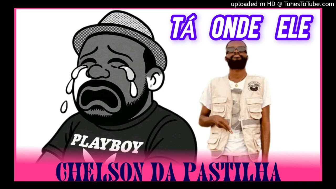 Chelson Da Pastilha - Tá Onde Ele