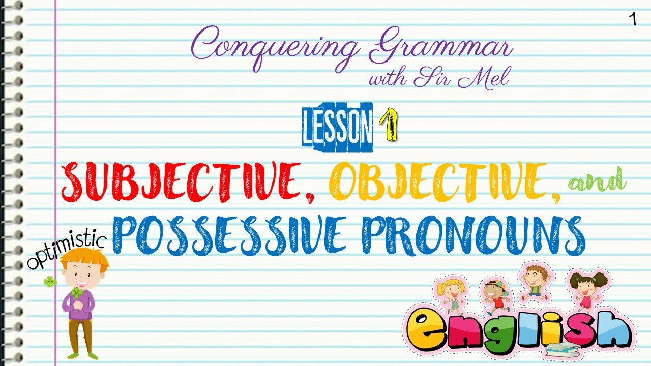 SUBJECTIVE, OBJECTIVE, POSSESSIVE PRONOUNS | CONQUERING GRAMMAR EP. 01