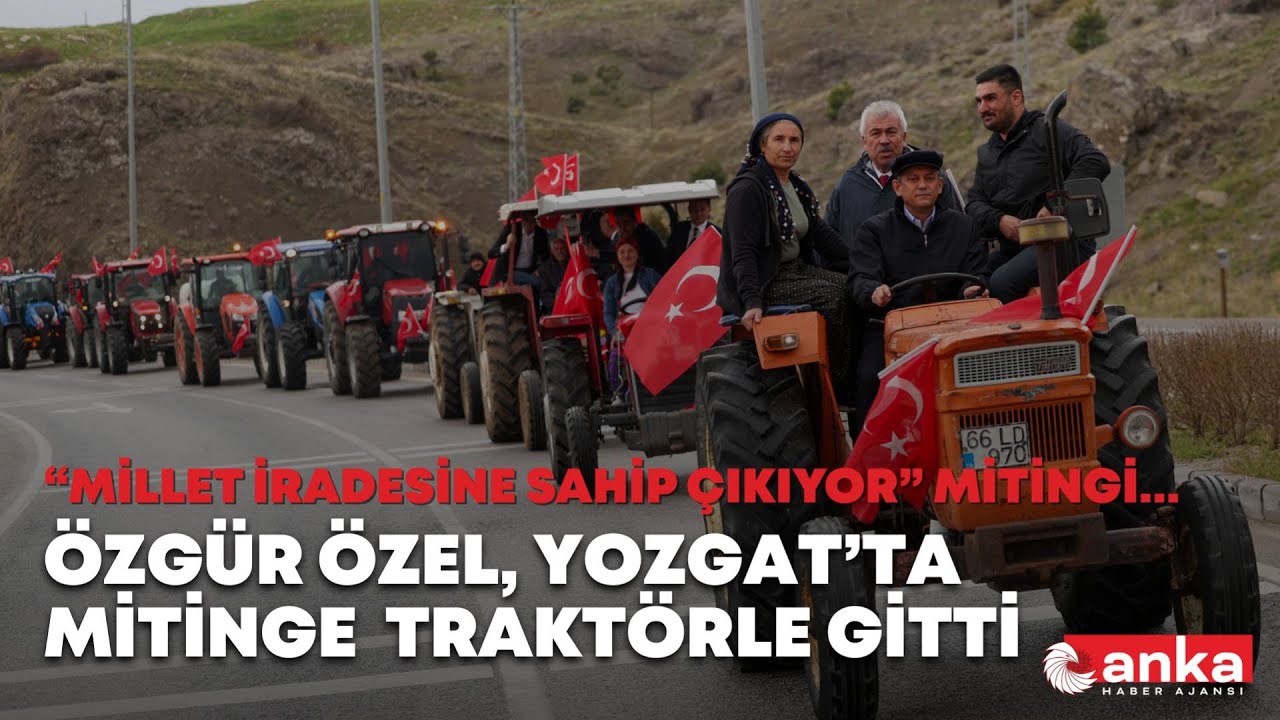Özgür Özel, Yozgat'ta miting alanına traktör konvoyuyla gitti