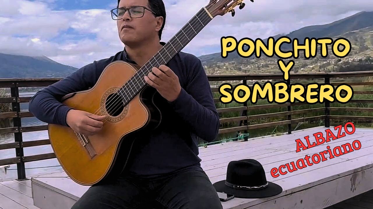 PONCHITO Y SOMBRERO/albazo/César del Carmen/guitarra ecuatoriana