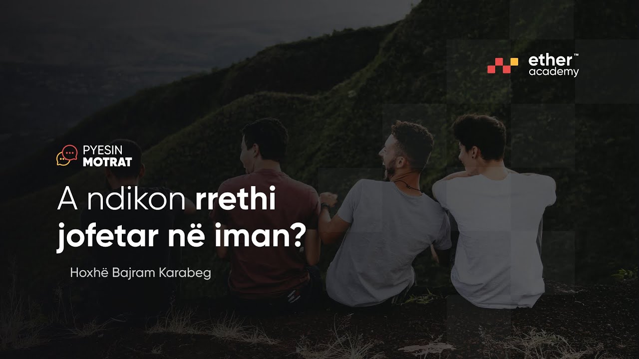 A ndikon rrethi jofetar në iman? - Hoxhë Bajram Karabeg | Pyesin Motrat