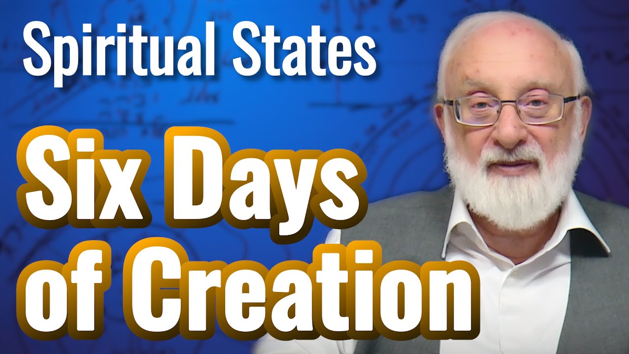 Six Days of Creation - Spiritual States with Kabbalist Dr. Michael Laitman