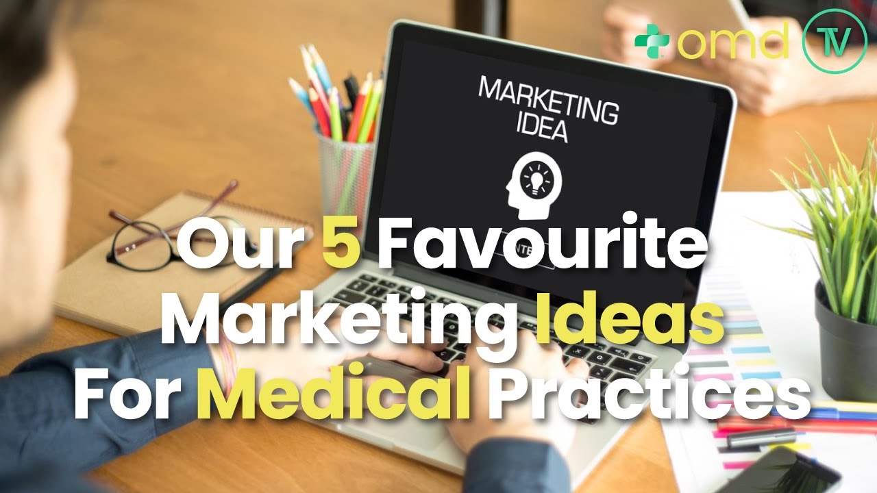 Our 5 Favourite Marketing Ideas For Medical Practices