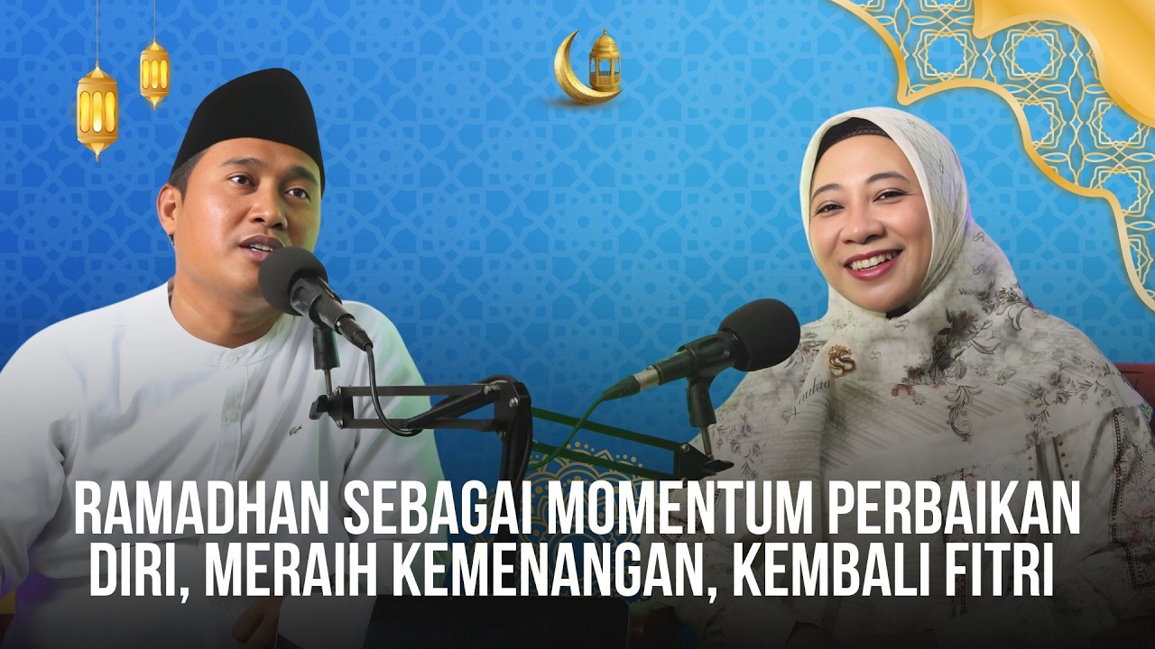 MUTIARA PAGI RAMADHAN || RAMADHAN SEBAGAI MOMENTUM: PERBAIKAN DIRI, MERAIH KEMENANGAN, KEMBALI FITRI