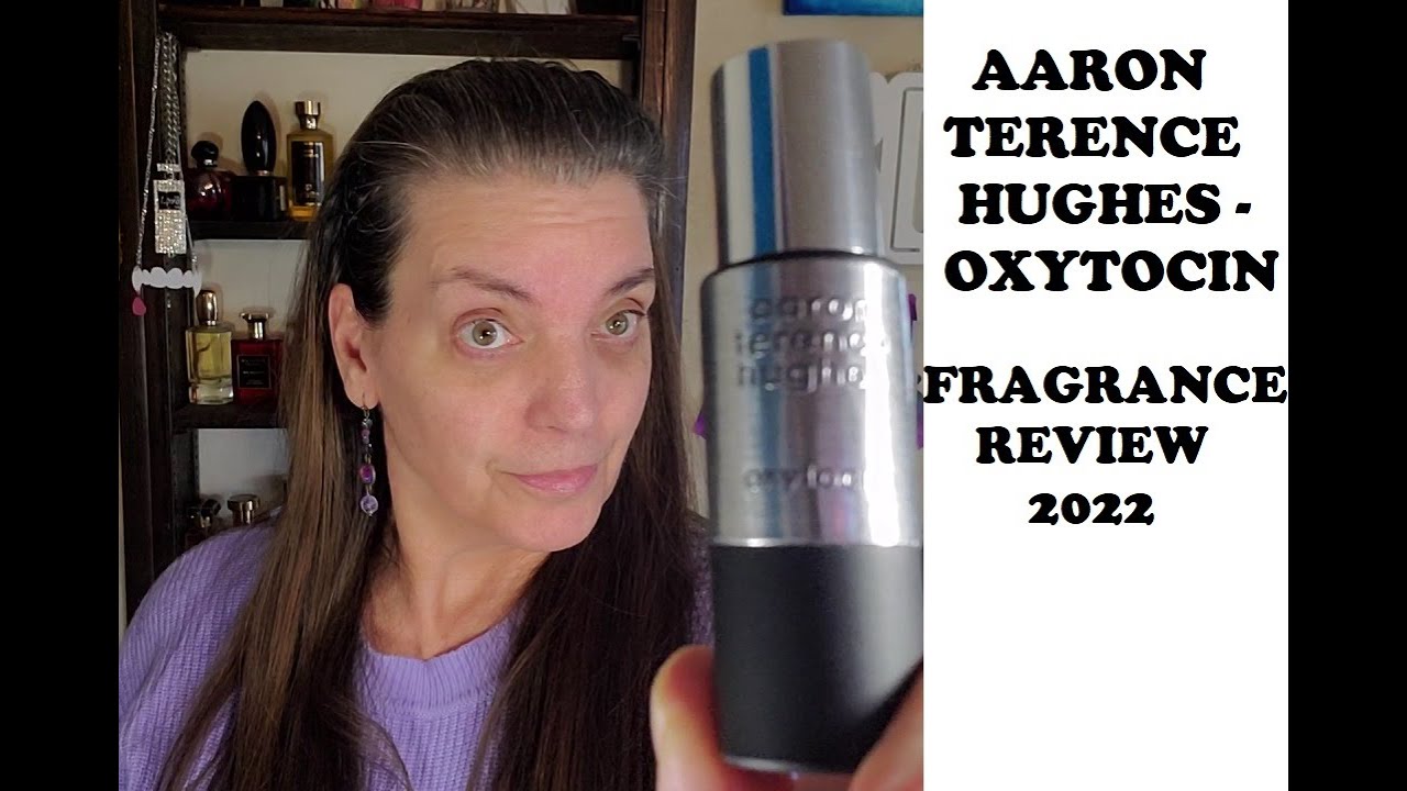 AARON TERENCE HUGHES - OXYTOCIN Fragrance Review 2022