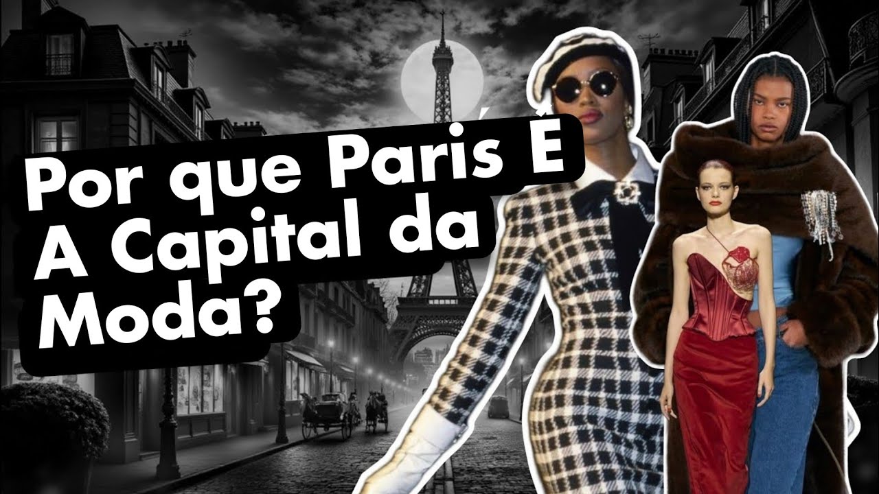 Como Paris Se Tornou A CAPITAL Mundial da MODA?