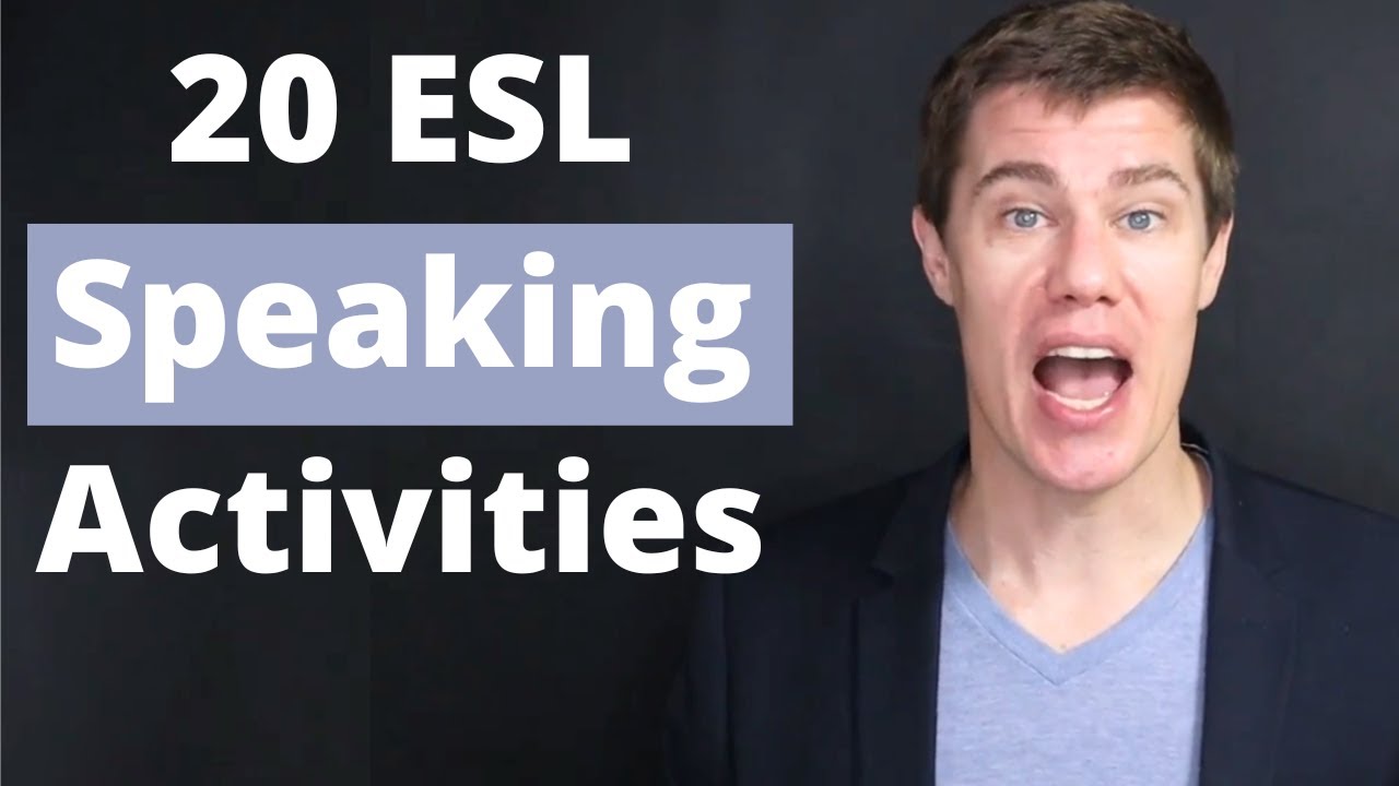 20 ESL Speaking Activities for Teachers to use in Class