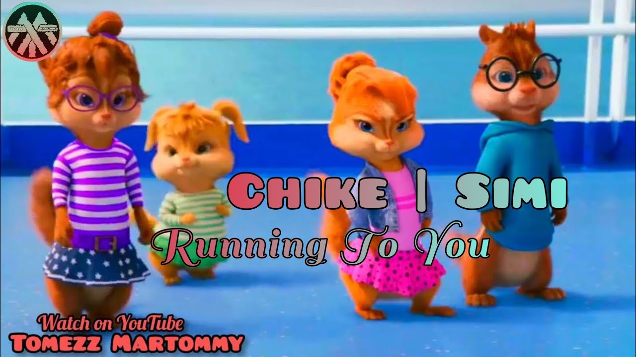 Chike ft Simi - Running To You | Tomezz Martommy | Alvin & the Chipmunks | Chipettes