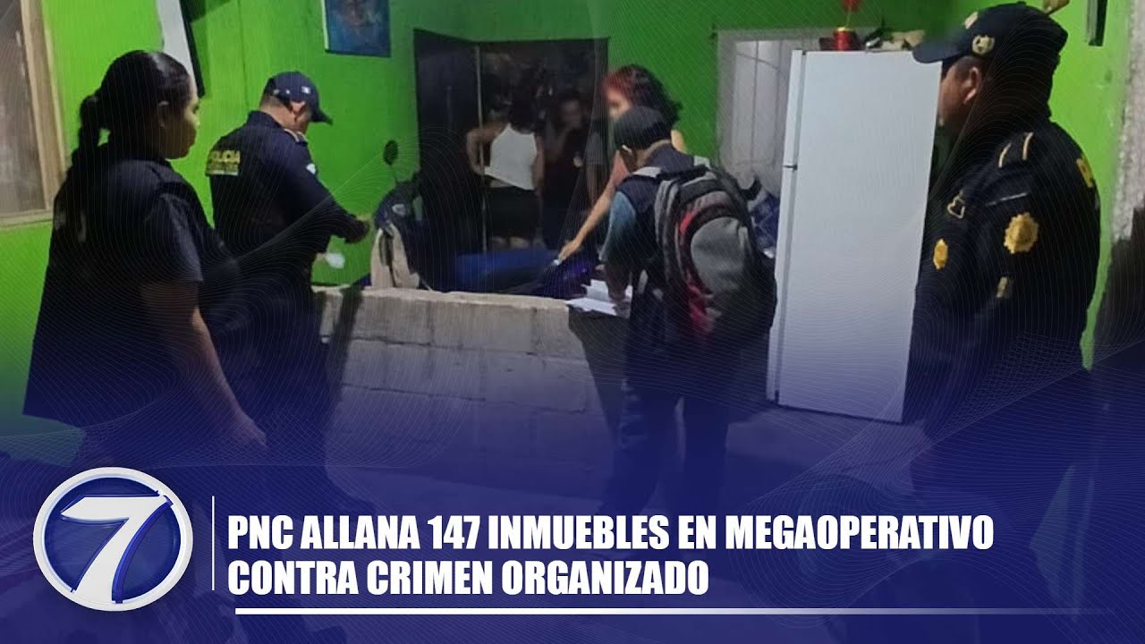 PNC allana 147 inmuebles en megaoperativo contra crimen organizado