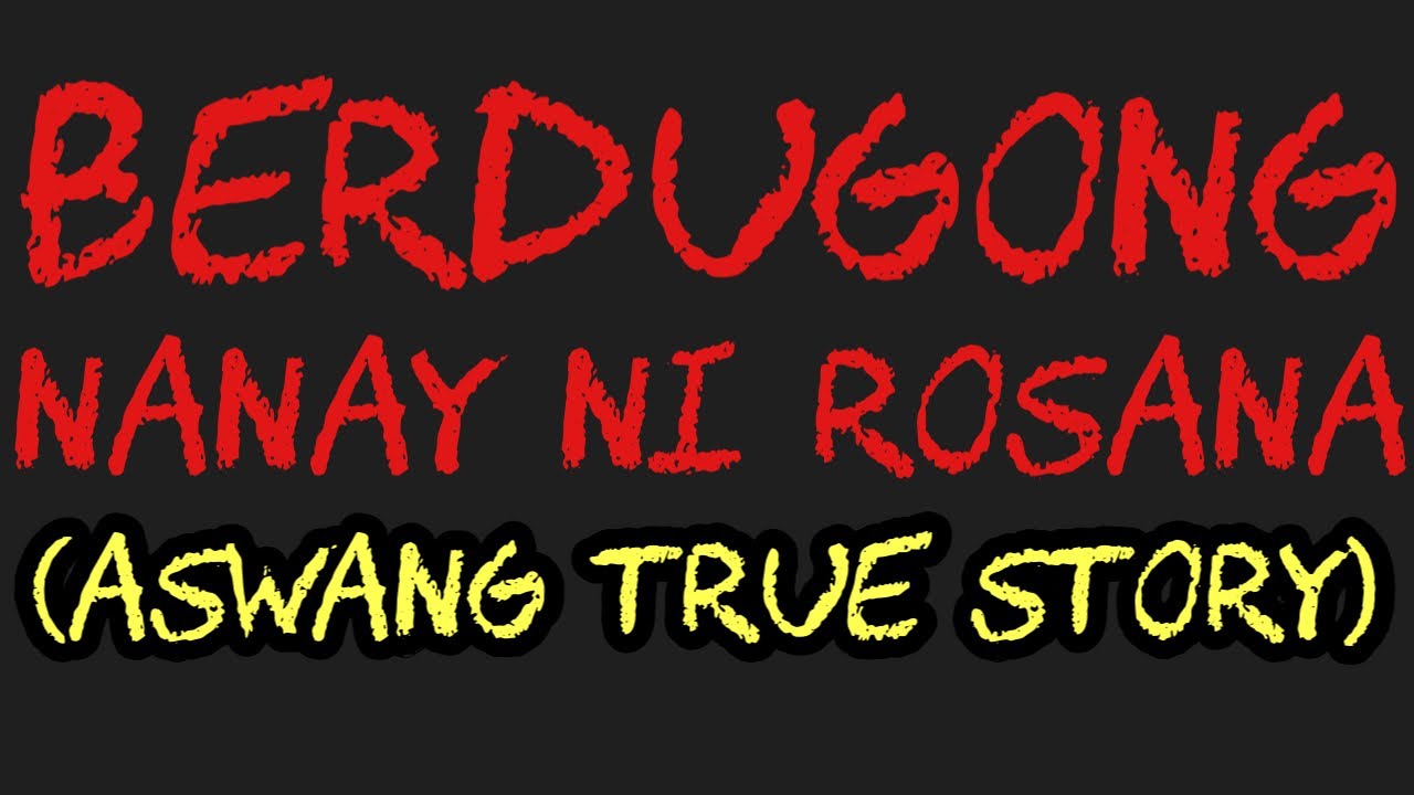 BERDUG0NG NANAY NI ROSANA (Aswang True Story)