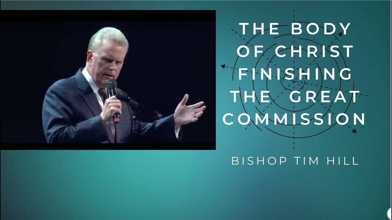 The Body of Christ Finishing the  Great Commission / Bishop Tim Hill 2016 General Assembly