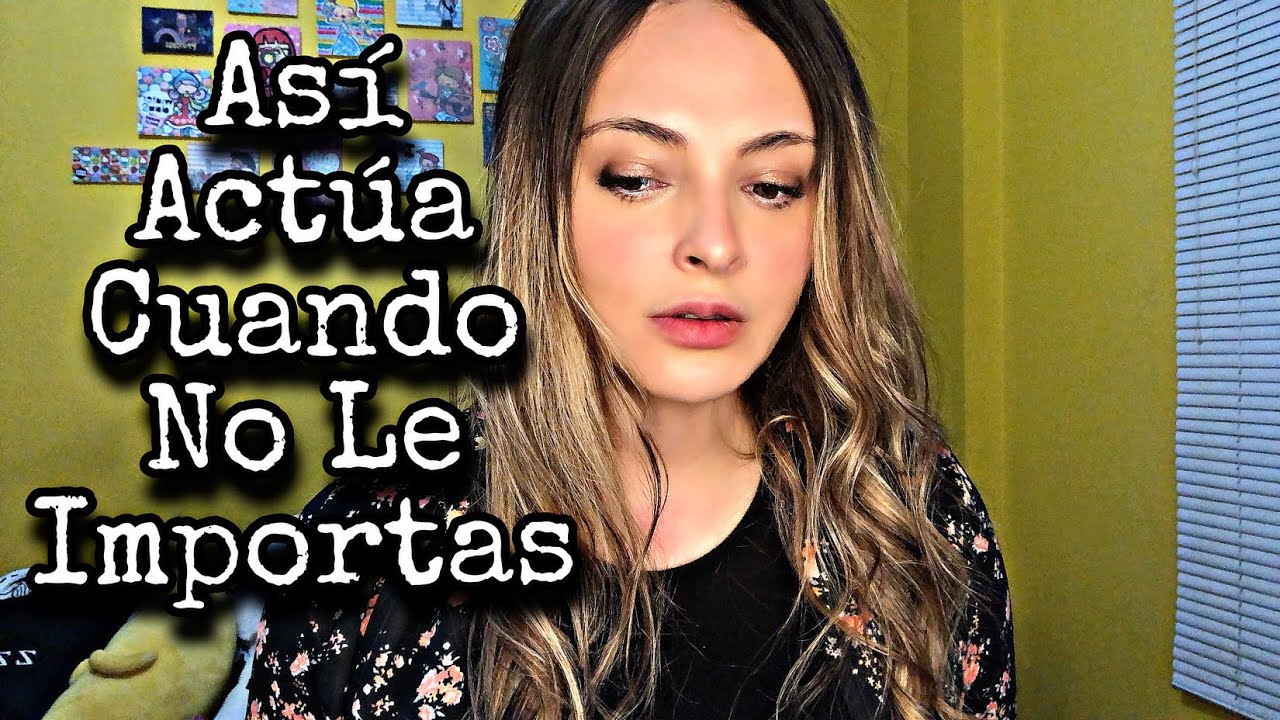 COSAS QUE HACE CUANDO NO LE IMPORTAS REALMENTE