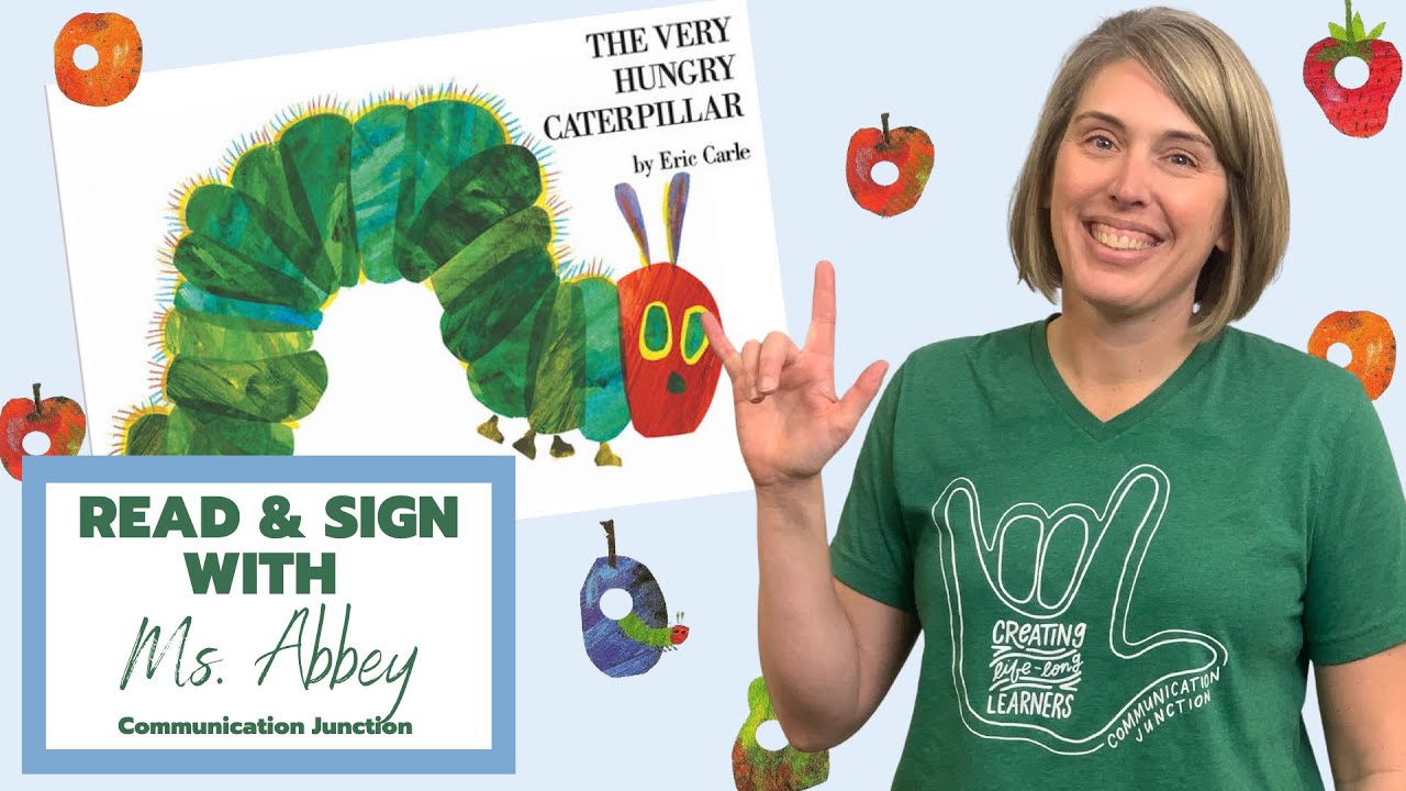Read + Sign with Communication Junction: The Very Hungry Caterpillar
