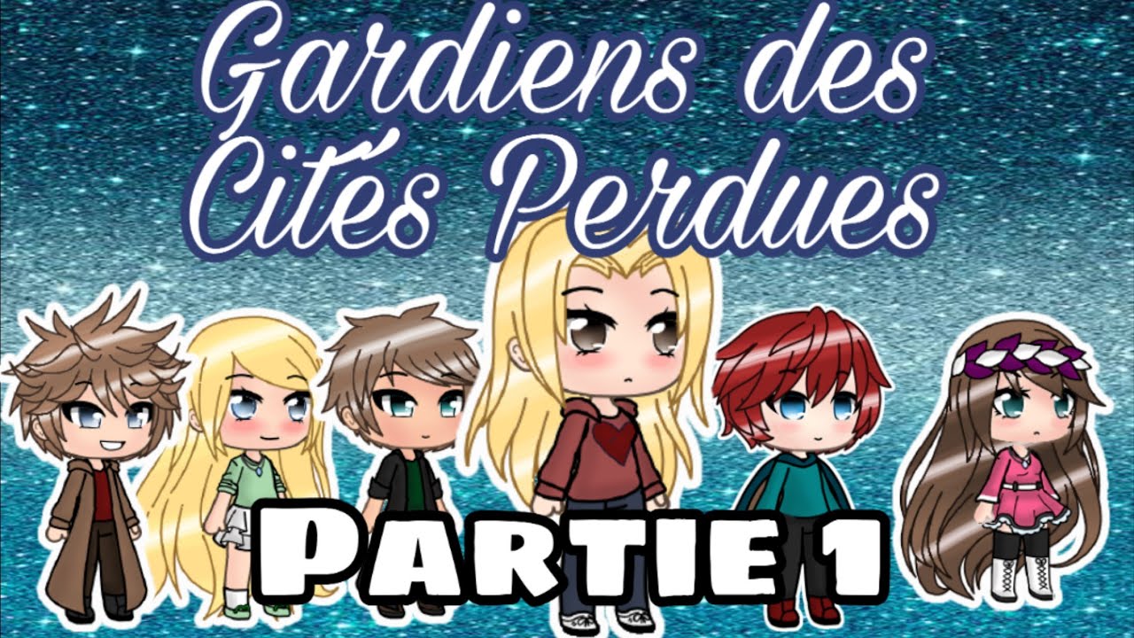 Gardiens des Cités Perdues : Partie 1 / Série Gacha Life FR