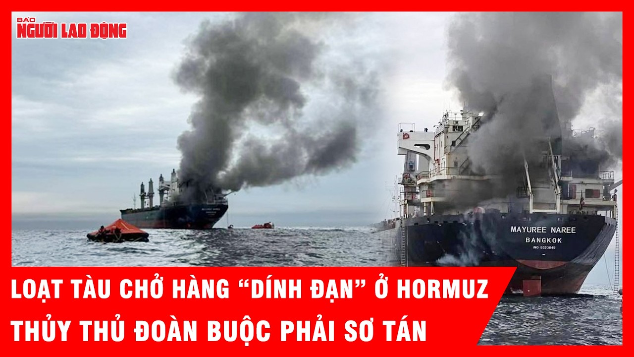 Tàu hàng liên tiếp “dính đạn” ở eo biển Hormuz, thủy thủ đoàn buộc phải sơ tán | Tin tức