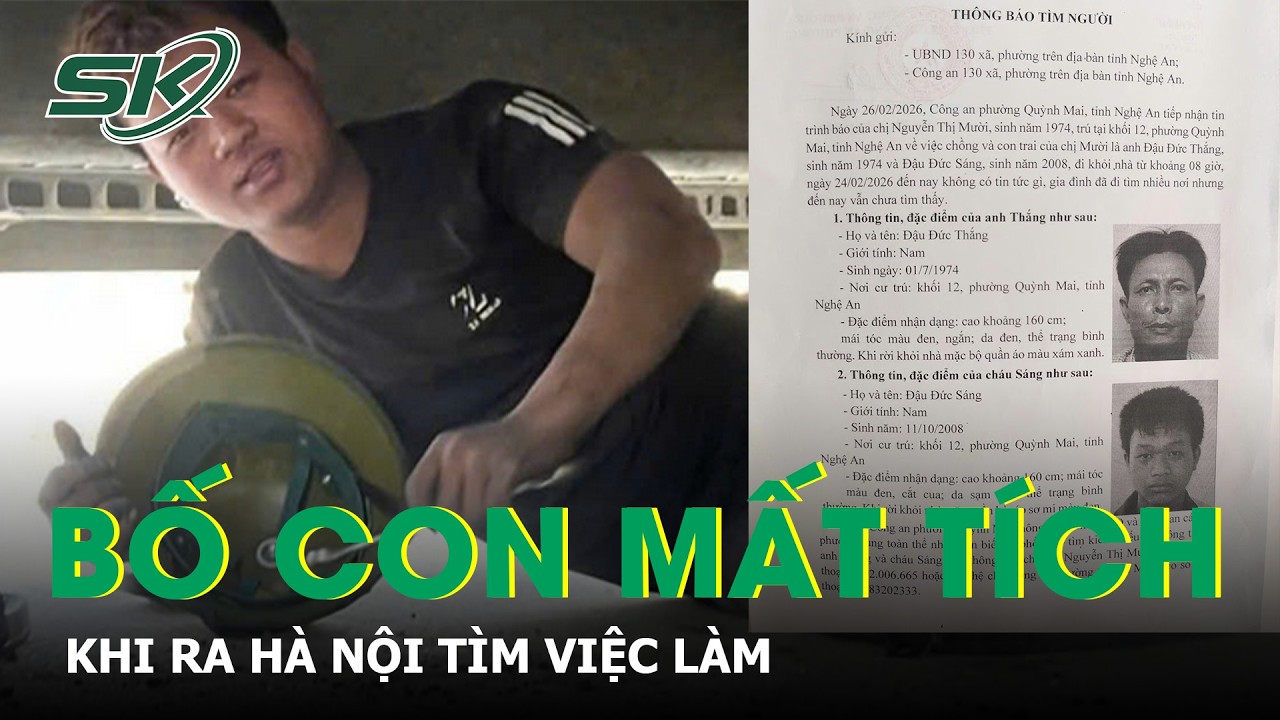 Hai bố con ở Nghệ An mất tích sau khi ra Hà Nội xin việc làm sau tết | SKĐS