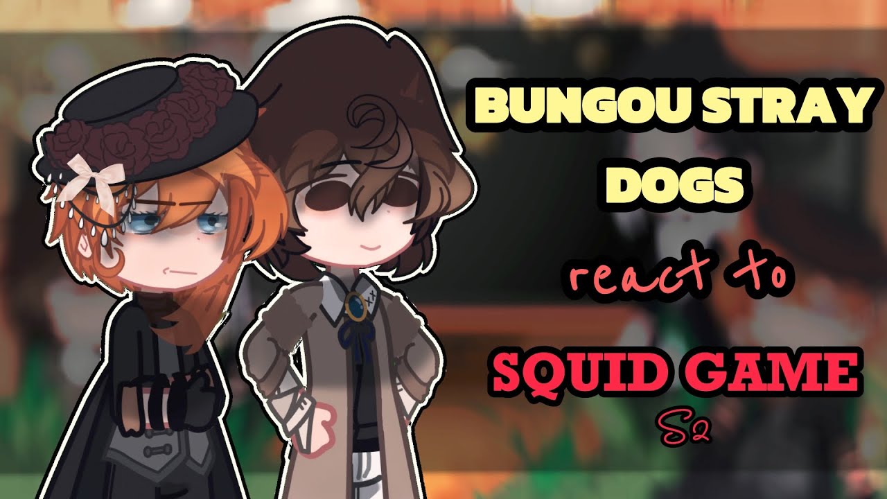 BSD react to SQUID GAME S2 || by Hana || gacha club |