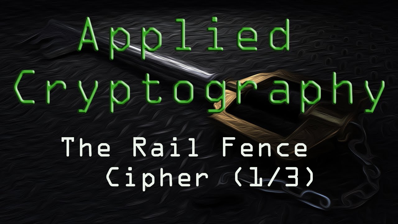 Applied Cryptography: The Rail Fence Cipher (1/3)