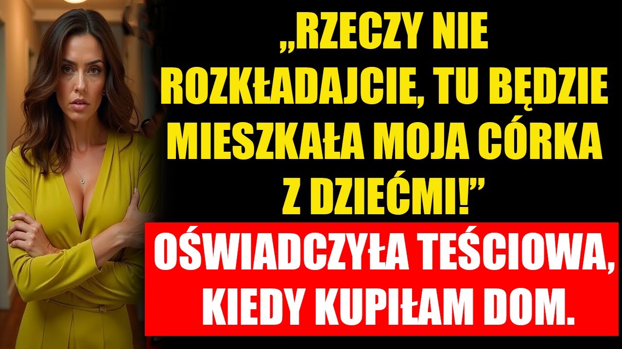 „Rzeczy nie rozkładajcie, tu będzie mieszkała moja córka z dziećmi!” — oświadczyła teściowa, kiedy