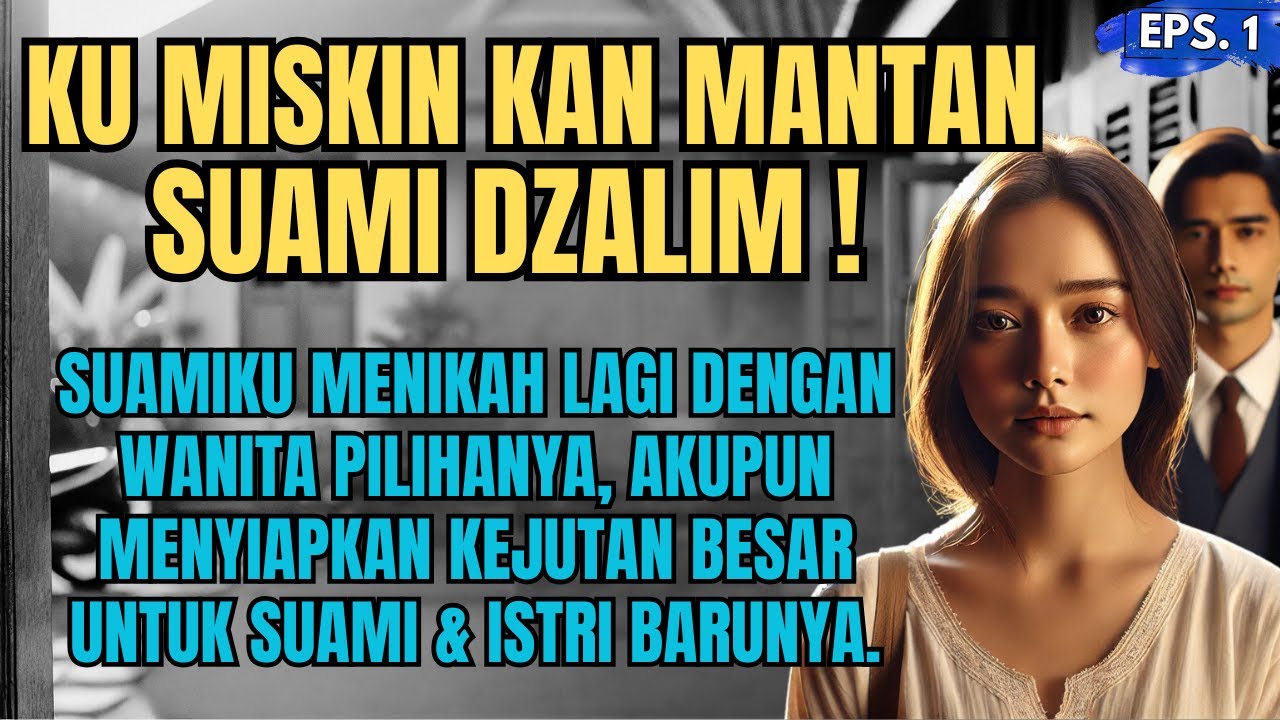 KISAH NYATA : KU MISKIN KAN MANTAN SUAMI DZALIM - EPS. 01 