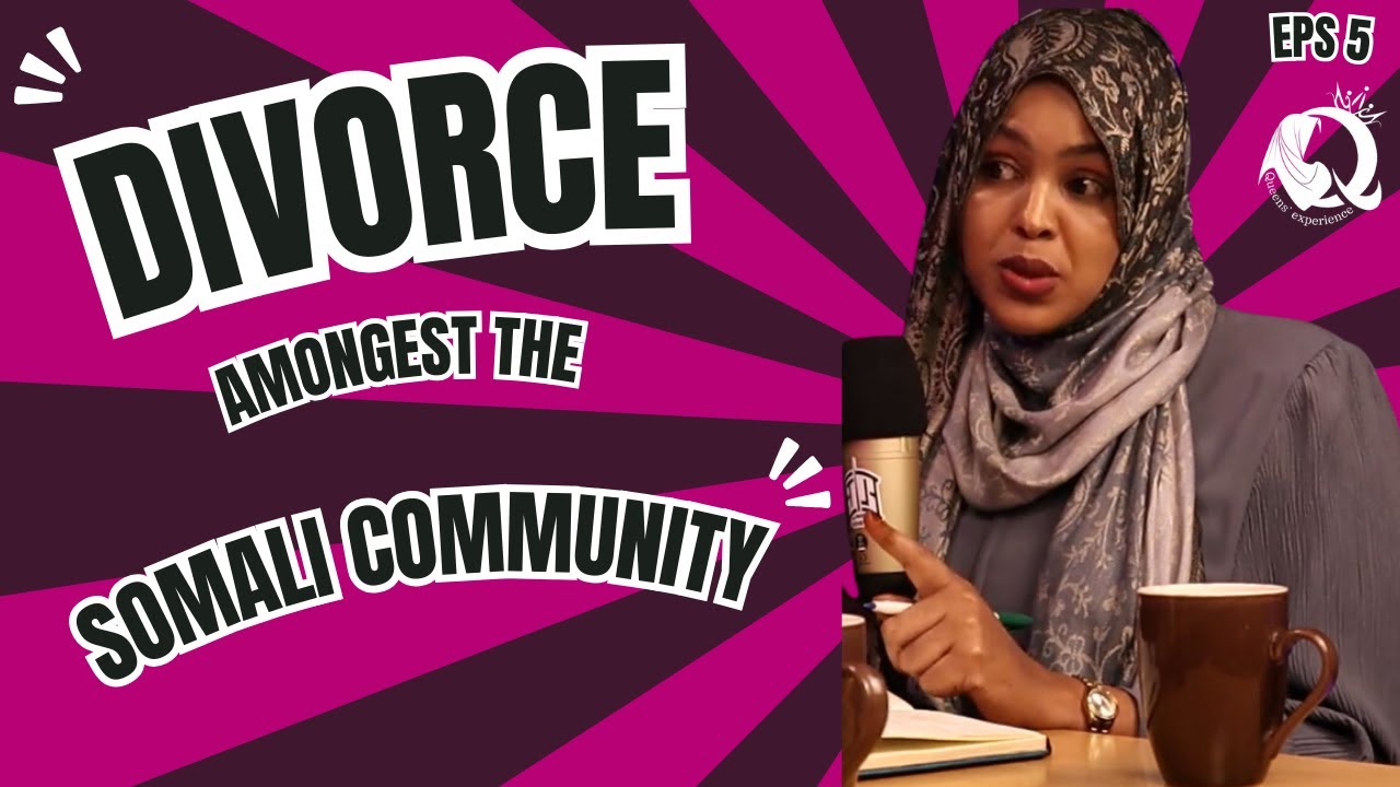 QUEEN'S EXPERIENCE #5 - DIVORCE AMONG THE SOMALI COMMUNITY