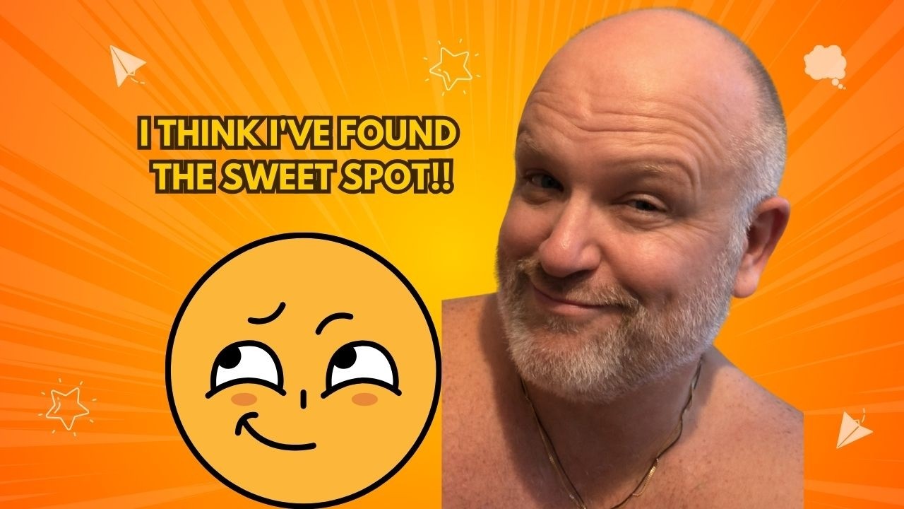 I think I've found the sweet spot!