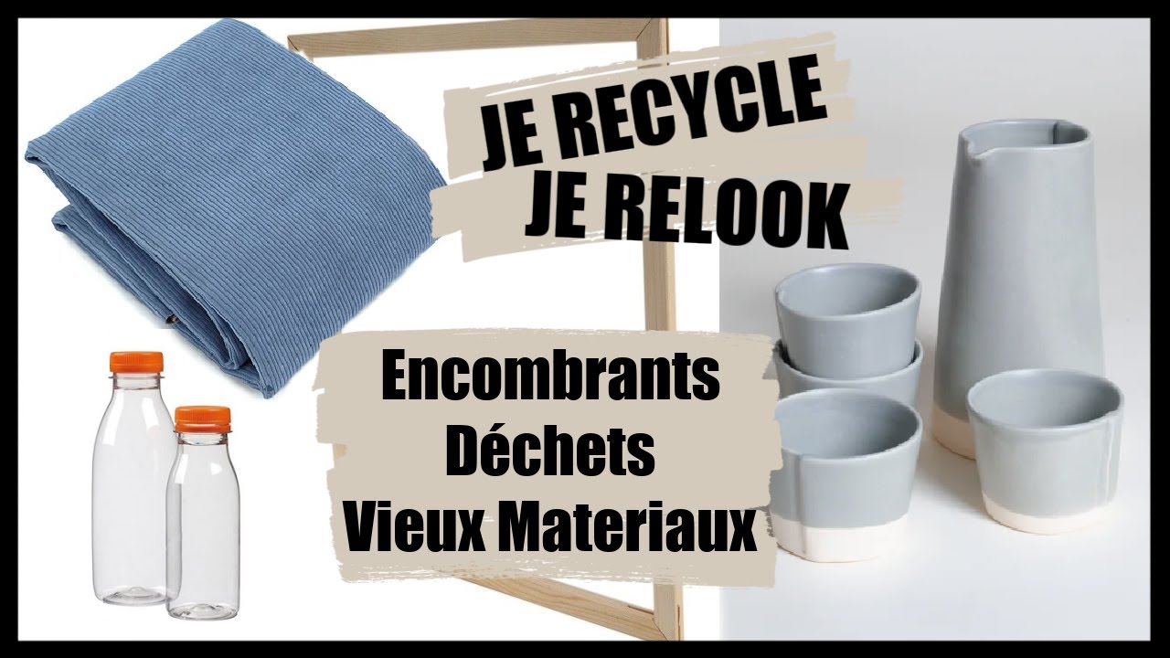 JE RELOOK ET RECYCLE DES EMCOMBRANTS / DÉCHETS ET VIEUX MATERIAUX