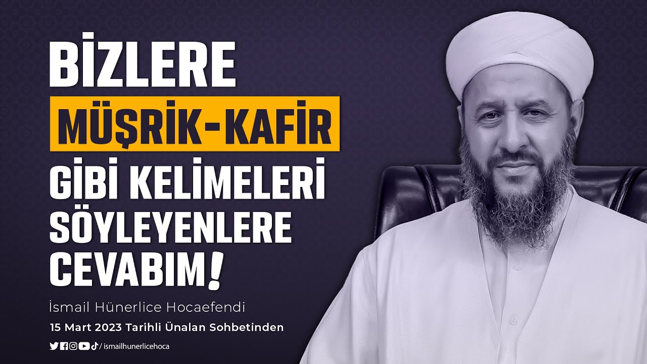 Bizlere Müşrik, Kafir Gibi Kelimeleri Söyleyenlere Cevabım! - İsmail Hünerlice Hocaefendi