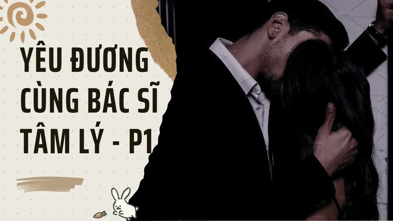 [TRUYỆN AUDIO] | Yêu đương với bác sĩ tâm lý - P1 | Truyện Nhà Thỏ Audio