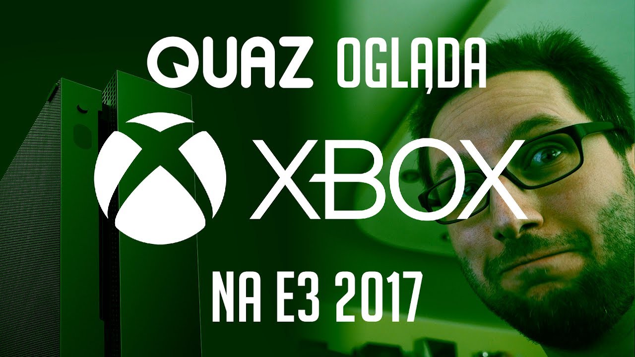 quaz ogląda E3 2017 #2: Xbox/Microsoft