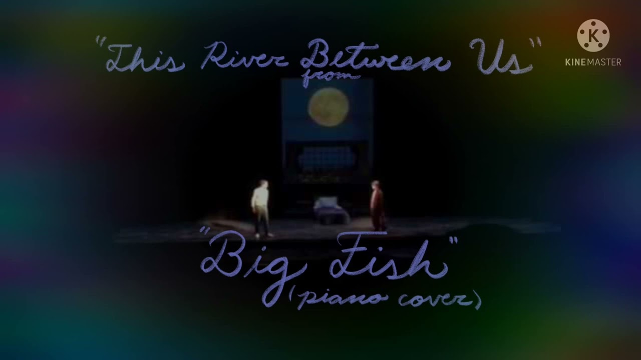 “This River Between Us” from “Big Fish” (Piano Cover)