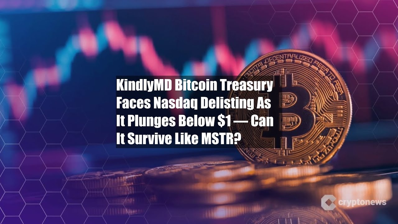 KindlyMD Bitcoin Treasury Faces Nasdaq Delisting As It Plunges