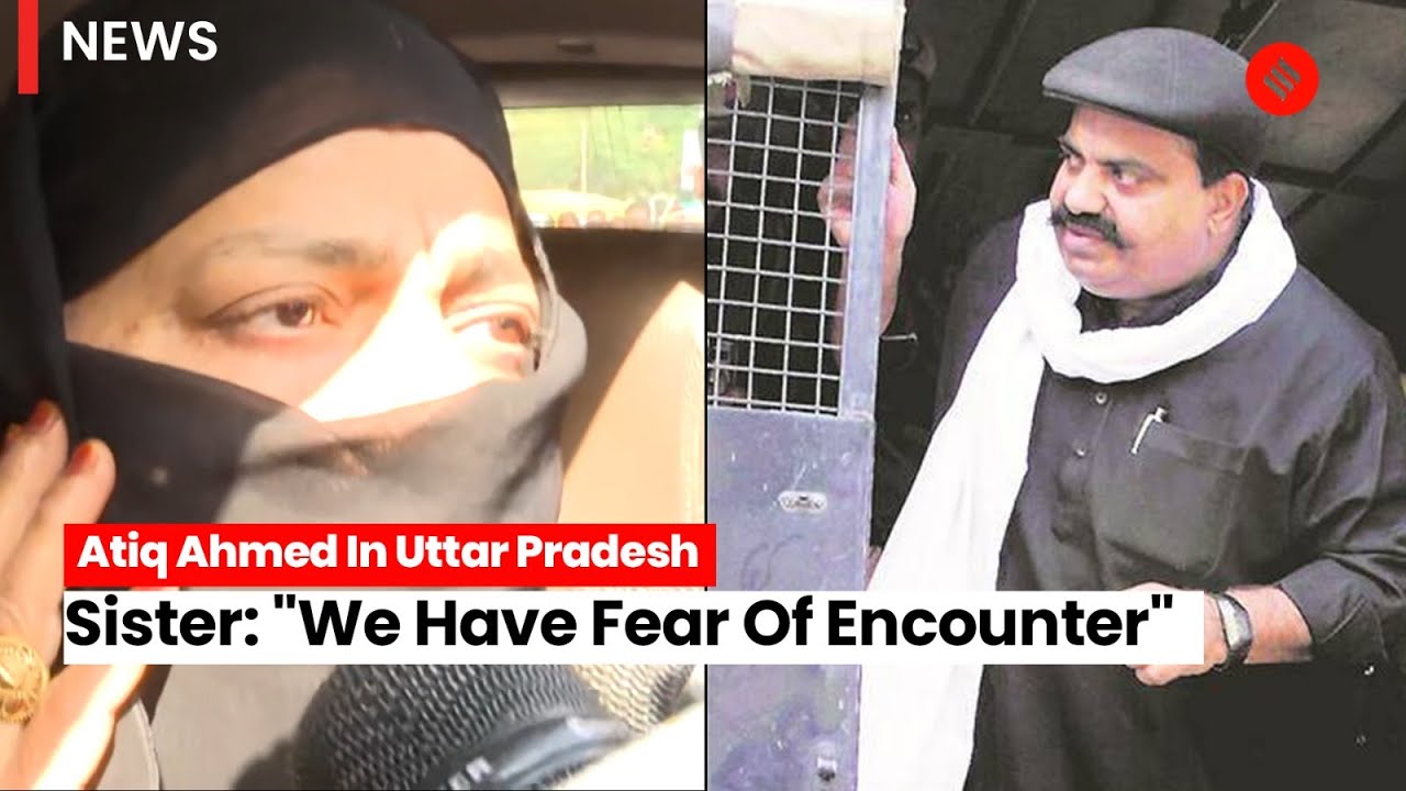 Atiq Ahmed's sister fears encounter: 