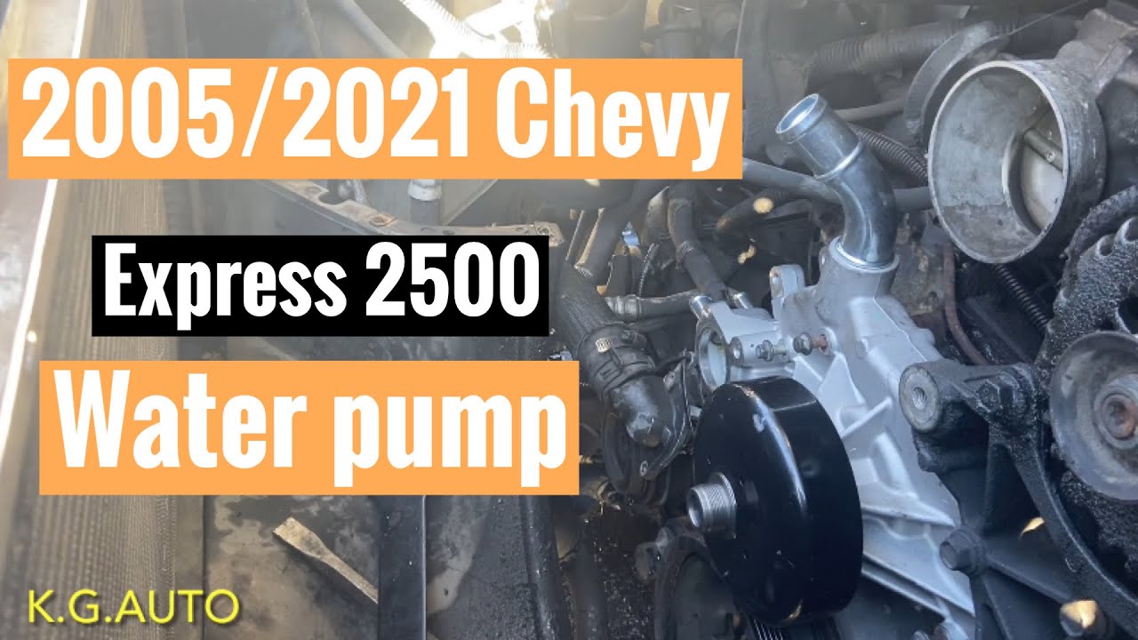2005/2021  Chevrolet Express 2500 Water Pump Replacement