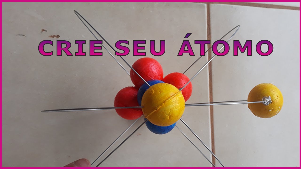 COMO CRIAR A MAQUETE DE UM ÁTOMO