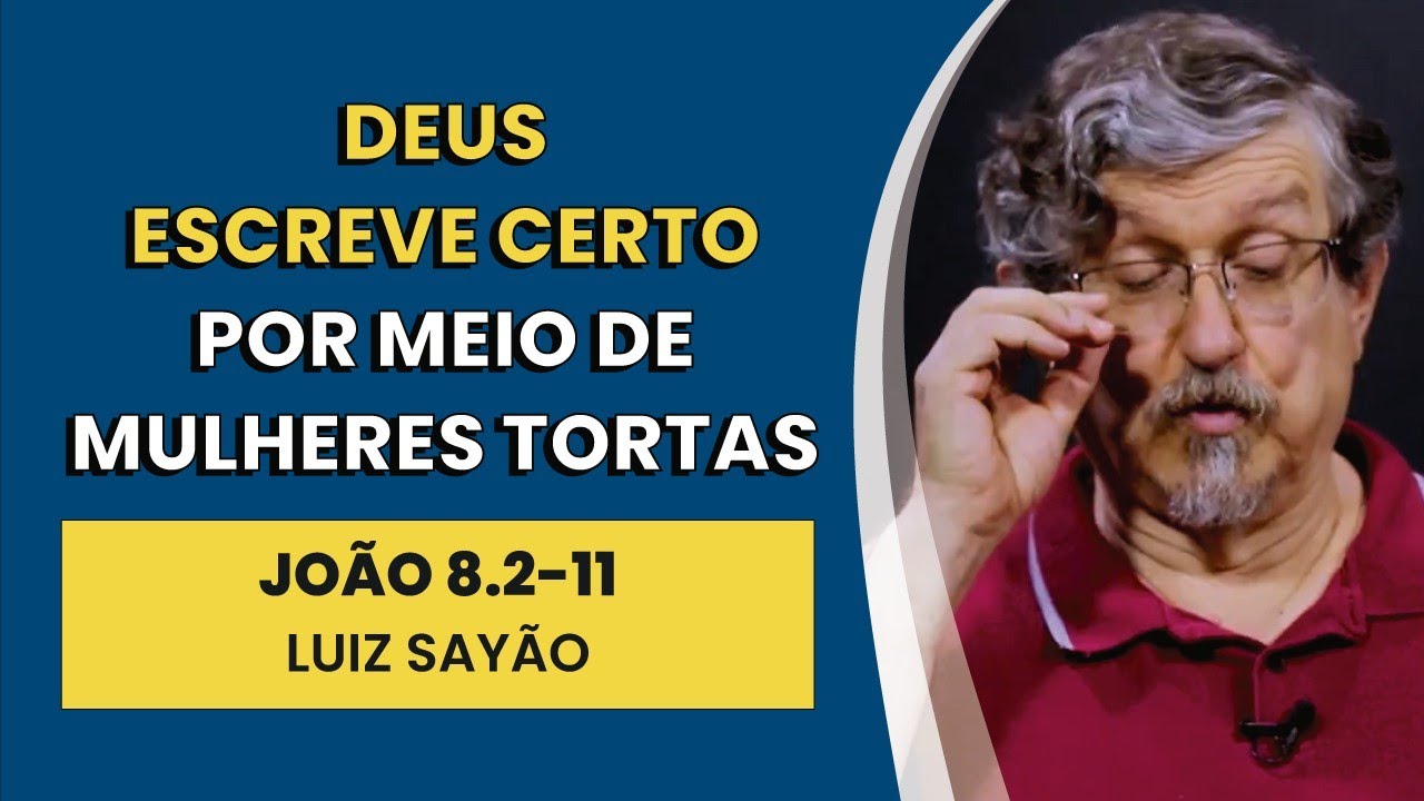 Deus Escreve Certo por meio de Mulheres Tortas - João 8.2-11 | Luiz Sayão | IBNU