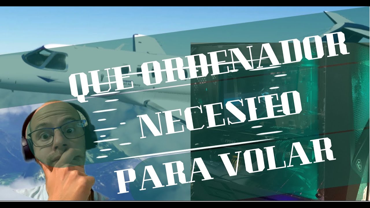 QUE ORDENADOR, COMPUTADORA. NECESITAS PARA VOLAR FLIGHT SIMULATOR 2020 Y XPLANE 12.