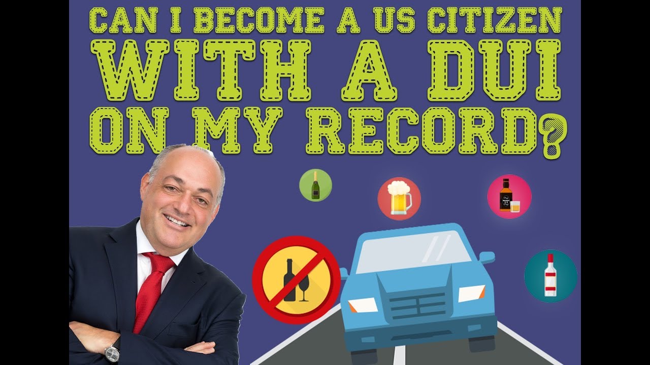 Immigration Advice: Become a Citizen With 3 DUIs on His Record?