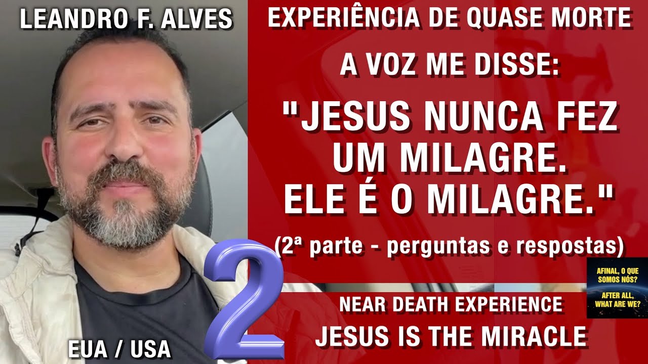 Jesus nunca fez um milagre, ele é o milagre – EQM Leandro F Alves | Experiência de Quase Morte | NDE