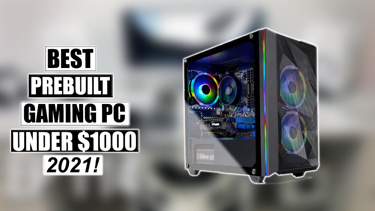 5 Best Prebuilt Gaming Pc Under 1000$ 2021!