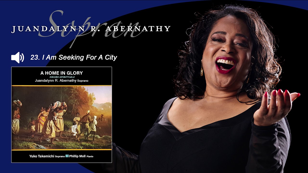 Juandalynn R. Abernathy - I Am Seeking For A City (A Home in Glory - Negro Spirituals) Soprano