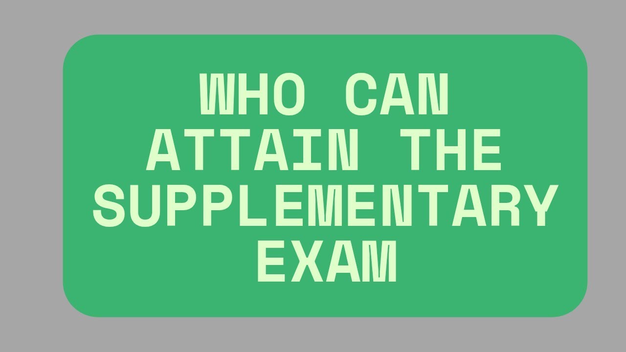 WHO CAN ATTAIN THE SUPPLEMENTARY EXAM???ELIGIBILITY CRITERIA FOR SUPPLEMENTARY EXAM.
