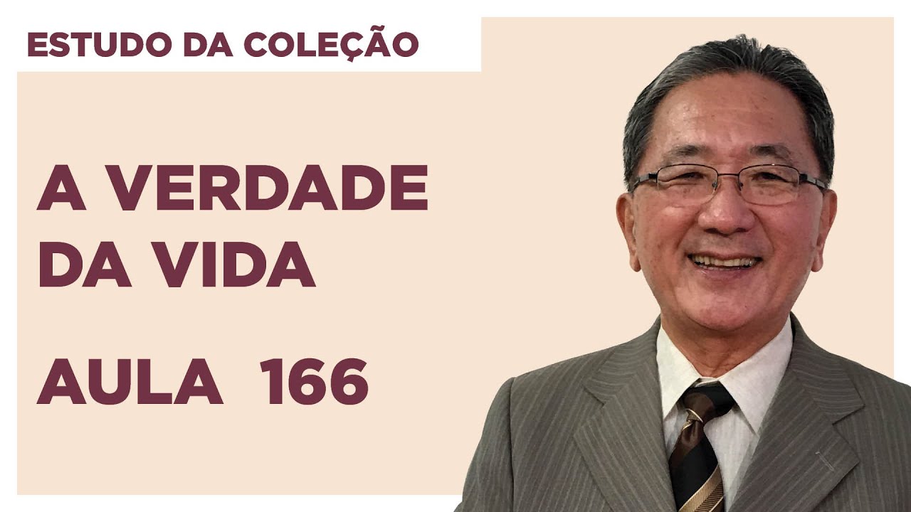 Estudo da Coleção A Verdade da Vida - Aula 166