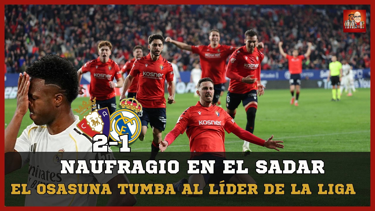 EL REAL MADRID TROPIEZA ANTE EL OSASUNA (2-1) Y PUEDE PERDER EL LIDERTARO DE LA LIGA