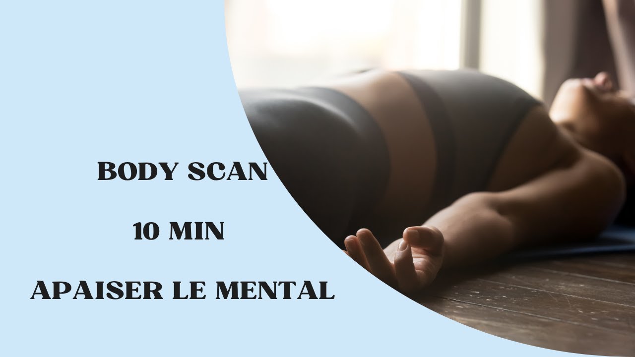 Méditation guidée – Body Scan 10 min pour relâcher les tensions et apaiser le mental