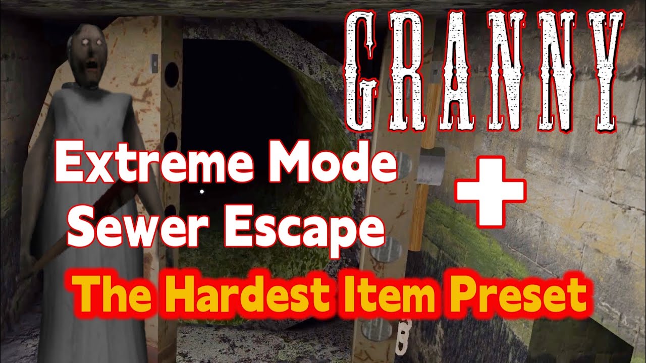 Granny - Extreme Mode Sewer Escape + The Hardest Item Preset