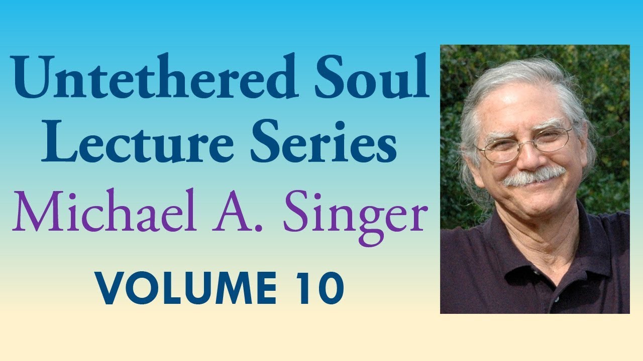 Michael A. Singer: The Power of Inner Clarity – Vol 10 The Untethered Soul Lectures